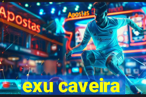 exu caveira